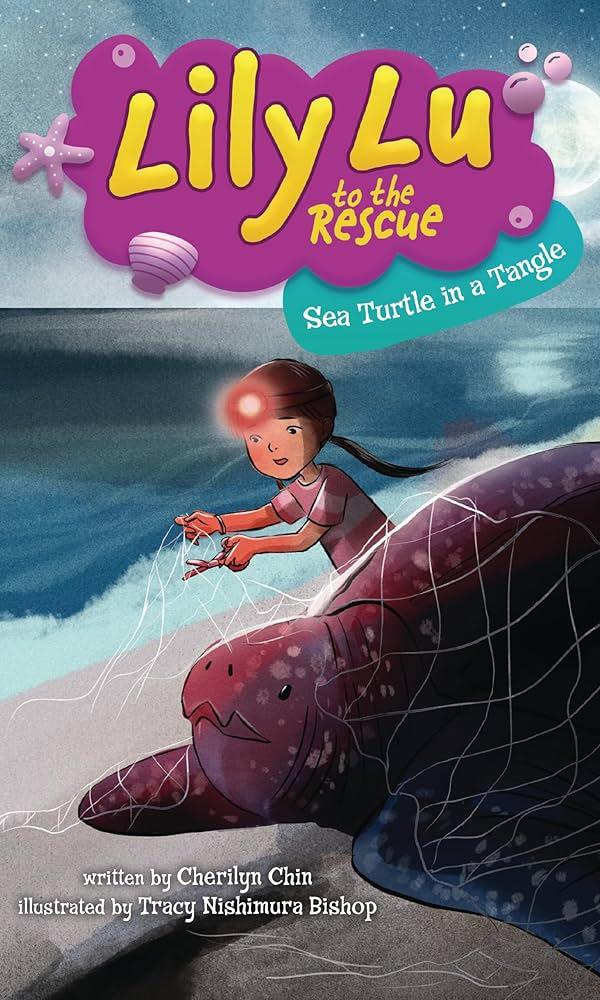 Lily Lu to the Rescue: Sea Turtle in a Tangle by Cherilyn Chin.
